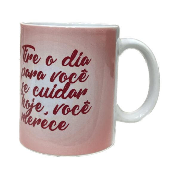Caneca Personalizada Tire o Dia para Você se Cuidar Hoje, Você Merece - Image 2