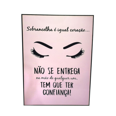 Quadro Decorativo Sobrancelha é Igual Coração... Não se Entrega na Mão de Qualquer um, Tem que Ter Confiança