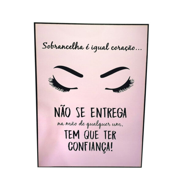 Quadro Decorativo Sobrancelha é Igual Coração... Não se Entrega na Mão de Qualquer um, Tem que Ter Confiança